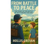From Battle to Peace: The Story of the Battle of Gettysburg for Kids