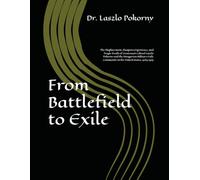 From Battlefield to Exile: The Displacement, Diaspora Experience, and Tragic Death of Lieutenant Colonel László Pokorny and the Hungarian Military Exile Community in the United States, 1945-1975