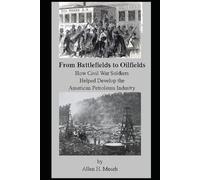 From Battlefields to Oilfields: How Civil War Soldiers Helped Develop the American Petroleum Industry