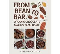 From Bean to Bar Organic Chocolate Making from Home