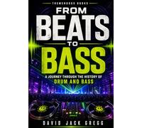 From Beats to Bass: The Complete History of Drum and Bass - Jungle Origins, UK Rave Culture, and the Evolution of Electronic Music: Jungle Origins, UK Rave Culture, and the Evolution of Drum and Bass