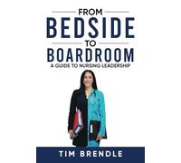 FROM BEDSIDE TO BOARDROOM: A GUIDE TO NURSING LEADERSHIP