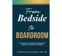 From Bedside to Boardroom: The clinician blueprint for building wealth and leading with purpose