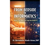 From Bedside to Informatics: Before You Make the Leap Into Health IT