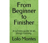 From Beginner to 50 Finisher: A runners guide to all things running.