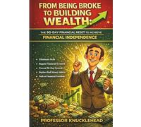 FROM BEING BROKE TO BUILDING WEALTH: THE 90-DAY FINANCIAL RESET TO ACHIEVE FINANCIAL INDEPENDENCE