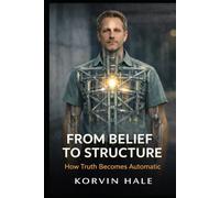 From Belief to Structure: How Truth Becomes Automatic (The Coherence Series)