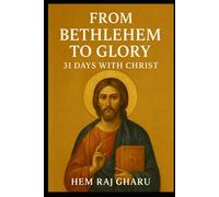 From Bethlehem to Glory: 31 Days with Christ
