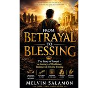 FROM BETRAYAL TO BLESSING: The Story of Joseph - A Journey of Resilience, Patience & Divine Timing: 1 (BIBLE)