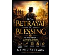 FROM BETRAYAL TO BLESSING: The Story of Joseph - A Journey of Resilience, Patience & Divine Timing (BIBLE)