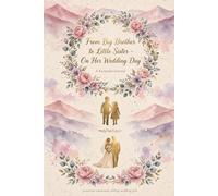 From Big Brother to Little Sister - On Her Wedding Day: A Keepsake Journal for the Bride - Memories, Advice and Promises from Brother