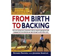 From Birth to Backing: The Complete Handling of the Young Horse