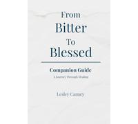 From Bitter to Blessed: Companion Guide: A Journey Through Healing