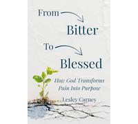 From Bitter to Blessed: How God Transforms Pain into Purpose