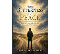 From Bitterness To Peace: Stories and Poems About Loss, Faith and the God Who Restores