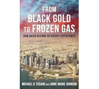 From Black Gold to Frozen Gas: How Qatar Became an Energy Superpower (Center on Global Energy Policy Series)