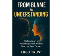 From Blame to Understanding: The Gentle Art od Addressing Issues Without Attacking Your Partner