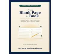 From Blank Page to Book Companion Book: Guided Practice Pages for Writing, Designing, and Publishing with AI