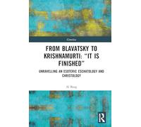 From Blavatsky to Krishnamurti: “It is Finished”: Unravelling an Esoteric Eschatology and Christology (Gnostica)