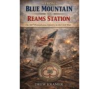 From Blue Mountain to Reams Station: A Civil War Journey of Benjamin Dewald, 116th Pennsylvania Infantry