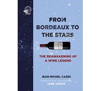 From Bordeaux to the Stars The Reawakening of a Wine Legend /anglais