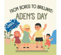 From Bored To Brilliant Aden'S Day: A Fun Picture Book About Family, Creativity, and Turning Boredom Into Storytime Magic for Kids (Tales of Bright Minds)