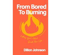 From Bored to Burning: Letting God's Word Ignite Your Life