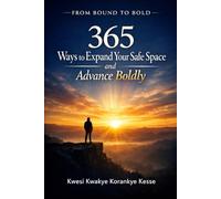 From Bound to Bold: 365 Ways to Expand Your Safe Space and Advance Boldly