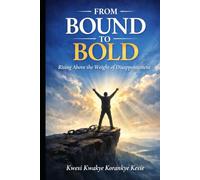 From Bound to Bold: Rising Above the Weight Of Disappointment