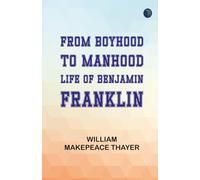 From Boyhood to Manhood: Life of Benjamin Franklin