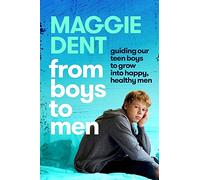 From Boys to Men: Guiding our teen boys to grow into happy, healthy men
