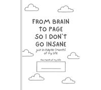 From Brain to Page So I Don't Go Insane: Blank Monthy Journal to Vent Your Thoughts and Feelings (or just to write in)