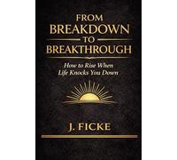 From Breakdown to Breakthrough: Finding Strength, Healing, and Purpose Through Life’s Hardest Moments
