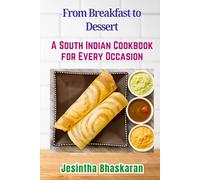 From Breakfast to Dessert: A South Indian Cookbook for Every Occasion