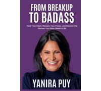 From Breakup to Badass: How to Heal Your Heart, Reclaim Your Power, and Become the Woman You Were Meant to Be