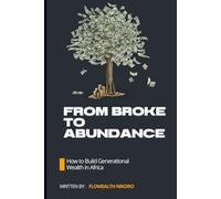 From Broke to Abundance: How to Build Generational Wealth in Africa (The Flowealth Blueprint Series)