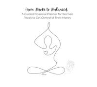 From Broke to Balanced: A Guided Financial Planner for Women Ready to Get Control of Their Money