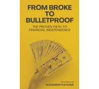 FROM BROKE TO BULLETPROOF: The Proven Path to Financial Independence (The Unbeatable Lawyer Collection: The Forbidden Playbooks of Legal Domination)
