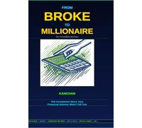 From Broke to Millionaire: An Incredible Journey: The Investment Story Your Financial Advisor Won’t Tell You (THE MILLIONAIRE SERIES)