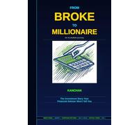 From Broke to Millionaire: An Incredible Journey: The Investment Story Your Financial Advisor Won’t Tell You