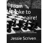 From Broke to Millionaire!: The Hustler's playbook to Wealth, Freedom, And Generational Power- Even if You're Starting from zero.