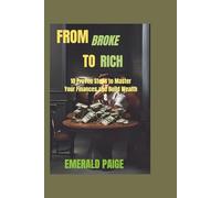 From Broke to Rich , 10 Proven Steps to Master Your Finances and Build Wealth
