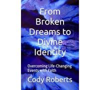 From Broken Dreams to Divine Identity: Overcoming Life-Changing Events with Faith