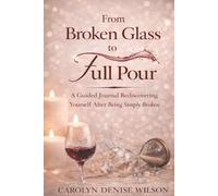 FROM BROKEN GLASS TO FULL POUR: Rediscovering Yourself After Being Simply Broken