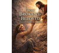 From Broken To Beloved: My Testimony of survival, Surrender, and the Redeeming Love of Jesus