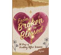 From Broken to Blessed: 30 Days of Healing After Trauma