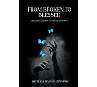 From Broken to Blessed: A True Story of Survival, Faith, and God's Mercy