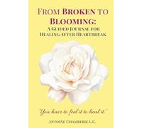 From Broken to Blooming: Your Guided Journey to Healing, Growth, and Self-Discovery After Heartbreak!