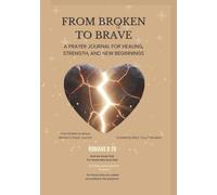 From Broken To Brave: A Prayer Journal for Healing, Strength, and New Beginnings
