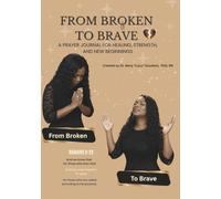 From Broken To Brave: A Prayer Journal for Healing, Strength, and New Beginnings